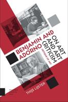 Benjamin and Adorno on art and art criticism - Thijs Lijster - ebook - thumbnail