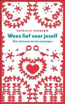 Wees lief voor jezelf - Patricia Spadaro - ebook
