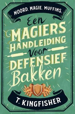 Een magiërshandleiding voor defensief bakken - T. Kingfisher - ebook