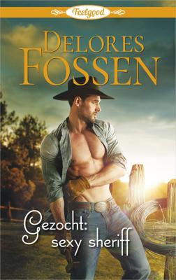 Gezocht: sexy sheriff - Delores Fossen - ebook