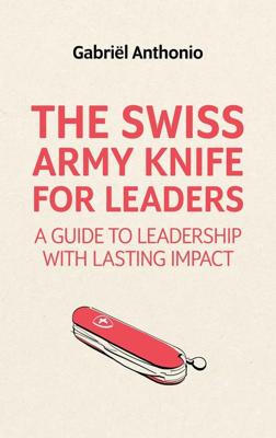 The Swiss Army Knife for Leaders - Gabriël Anthonio - ebook