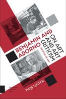 Benjamin and Adorno on art and art criticism - Thijs Lijster - ebook - thumbnail