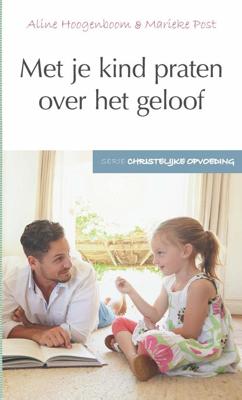 Met je kind praten over het geloof - Aline Hoogenboom, Marieke Post - ebook