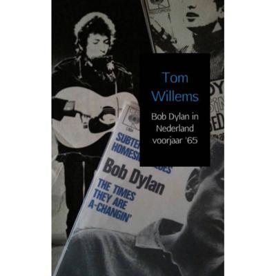 Tom  Willems Bob Dylan in Nederland voorjaar '65