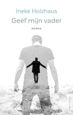 Geef mijn vader - Ineke Holzhaus - ebook Geef mijn vader - Ineke Holzhaus - ebook