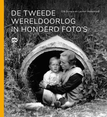 De Tweede Wereldoorlog in honderd foto's - Erik Somers, Laurien Vastenhout - Hardcover (9789462583672) De Tweede Wereldoorlog in honderd foto's - Erik Somers, Laurien Vastenhout - Hardcover (9789462583672)