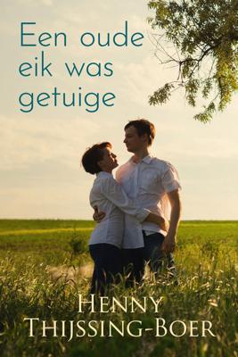 Een oude eik was getuige - Henny Thijssing-Boer - ebook