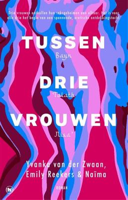 Tussen drie vrouwen - Yvanka van der Zwaan, Emily Reekers, Naïma - ebook