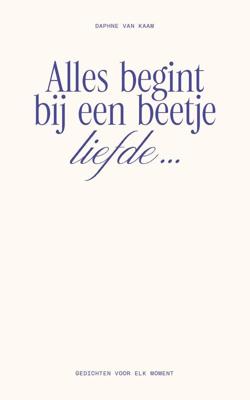 Alles begint bij een beetje liefde... - Daphne van Kaam - ebook