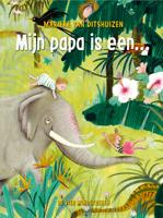 Mijn papa is een... - Marieke van Ditshuizen - ebook - thumbnail