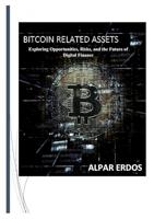 Bitcoin related assets: Exploring Opportunities, Risks, and the Future of Digital Finance (English Edition) - thumbnail