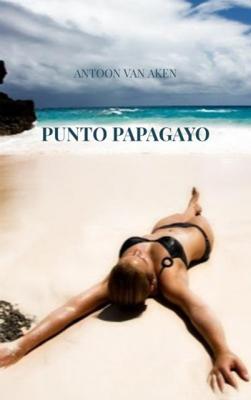 Punto Papagayo - Antoon van Aken - Paperback (9789402178135)