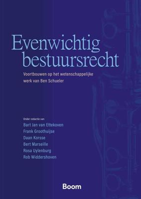 Evenwichtig bestuursrecht - Bart Jan van Ettekoven, Frank Groothuijse, Daan Korsse, Bert Marseille, Rosa Uylenberg, Rob Widdershoven - ebook
