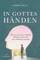 In Gottes Händen: Wie du durch den Glauben Heilung findest und neue Hoffnung schöpfst (German Edition) - thumbnail