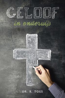 Geloof in onderwijs - Dr. R. Toes - ebook