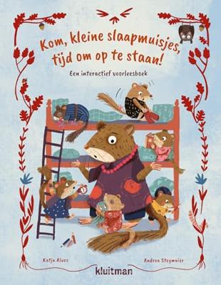 Uitgeverij Kluitman Kom, kleine slaapmuisjes, tijd om op te staan! Uitgeverij Kluitman Kom, kleine slaapmuisjes, tijd om op te staan!