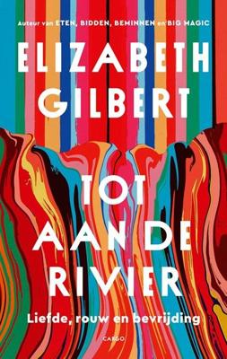 Tot aan de rivier - Elizabeth Gilbert - ebook