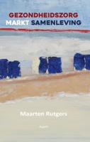 Gezondheidszorg markt samenleving - Maarten Rutgers - ebook - thumbnail