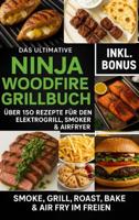 Das Ultimative Ninja Woodfire Grillbuch - über150 Rezepte für den Elektrogrill, Smoker & Airfryer - Ella Feldgrill - ebook - thumbnail