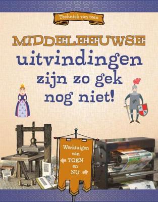 Middeleeuwse uitvindingen zijn zo gek nog niet! (Hardback) Middeleeuwse uitvindingen zijn zo gek nog niet! (Hardback)
