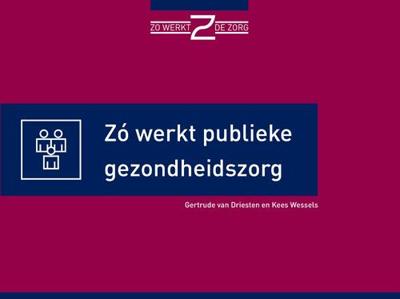 Zo werkt publieke gezondheidszorg - Gertrude van Driesten, Kees Wessels - ebook