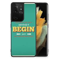 Samsung Galaxy S21 Ultra | Telefoon Hoesje | met tekst Quote Begin - thumbnail