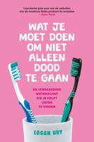 Wat je moet doen om niet alleen dood te gaan - Logan Ury - ebook - thumbnail