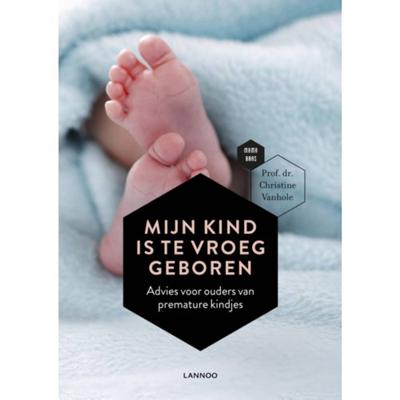 Mijn kind is te vroeg geboren - Christine Vanhole, Mama Baas - Paperback (9789401462884) Mijn kind is te vroeg geboren - Christine Vanhole, Mama Baas - Paperback (9789401462884)