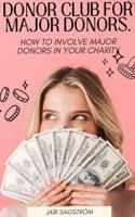 Donor club for major donors: How do you get in touch with major donors and get them involved in your organization? (English Edition) - thumbnail