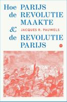 Hoe Parijs de revolutie maakte en de revolutie Parijs (Paperback) - thumbnail