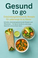Gesund to go: Entzündungshemmende Rezepte für unterwegs & zu Hause: Schnelle, entzündungshemmende Rezepte zum Mitnehmen – für Beruf, Familie & unterwegs. Natürlich schmerzfreier leben (German Edition) - thumbnail