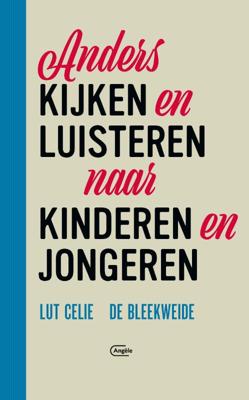 Lut Celie Anders kijken en luisteren naar kinderen en jongeren Lut Celie Anders kijken en luisteren naar kinderen en jongeren