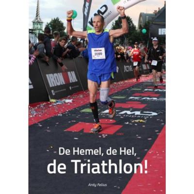 Ardy  Felius De hemel, de hel, de triathlon!