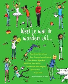 Weet je wat ik worden wil... - Tosca Menten, Marc ter Horst, Sanne Rooseboom, Janneke Schotveld, Esther Walraven, Mirjam Mous, Mijke Pelgrim, Arend van - ebook