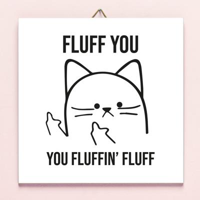 Tegeltje Fluff You Tegeltje Fluff You