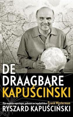 De draagbare Kapuscinski: zijn mooiste reportages, gekozen en ingeleid door Frank Westerman