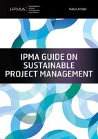 IPMA Guide on Sustainable Project Management - Sara Bossi, Lana Lovrenci´c Butkovi´c, Peter Pürckhauer, Gilbert Silvius - ebook - thumbnail