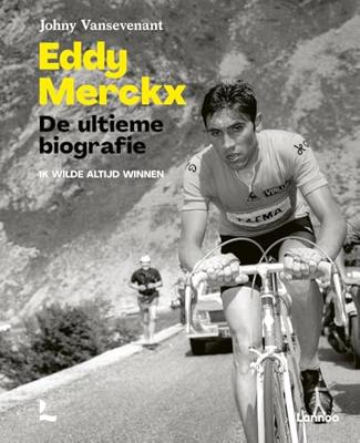 Eddy Merckx. De ultieme biografie - Johny Vansevenant - ebook