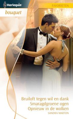 Bruiloft tegen wil en dank ; Smaragdgroene ogen ; Opnieuw in de wolken - Sandra Marton - eBook (9789461703149)