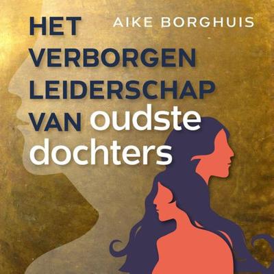 Het verborgen leiderschap van oudste dochters - Aike Borghuis - ebook