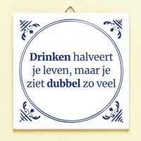 Tegeltje Drinken halveert je leven, maar je ziet dubbel zo veel - thumbnail