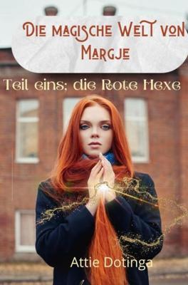 Die magische Welt von Margje: Teil eins; die Rote Hexe (German Edition)