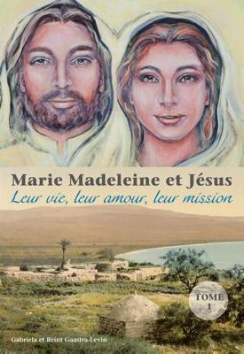 Marie Madeleine et Jésus - Gabriela Gaastra-Levin, Reint Gaastra - ebook
