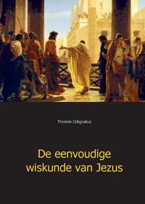 De eenvoudige wiskunde van Jezus - Thomas Colignatus - ebook
