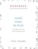 Nooit meer te druk - Werkboek - Tony Crabbe - ebook - thumbnail