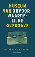 Museum van onvoorwaardelijke overgave - Dubravka Ugresic - ebook - thumbnail
