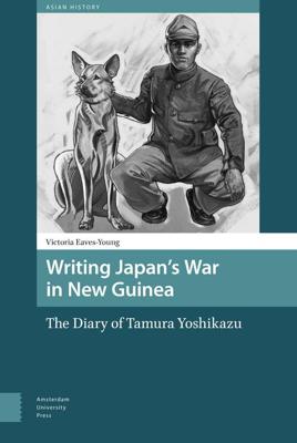 Writing Japan's War in New Guinea - Victoria Eaves-Young - eBook (9789048540969) Writing Japan's War in New Guinea - Victoria Eaves-Young - eBook (9789048540969)