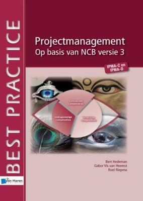 Projectmanagement op basis van NCB versie 3- IPMA-C en IPMA-D - Bert Hedeman, Gabor Vis van Heemst, Roel Riepma - eBook (9789087539146)