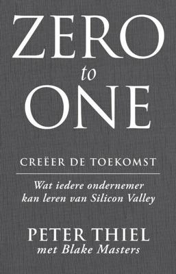 Zero to one: creëer de toekomst - Peter Thiel, Blake Masters - ebook
