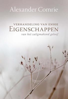 Verhandeling van enige eigenschappen van het zaligmakend geloof - Alexander Comrie - ebook